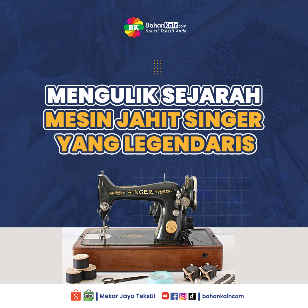 Mengulik Sejarah Mesin Jahit Singer Yang Legendaris