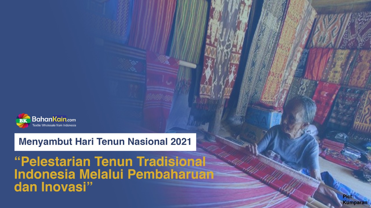 Menyambut Hari Tenun Nasional 2021″Pelestarian Tenun Tradisional Indonesia Melalui Pembaharuan dan Inovasi”
