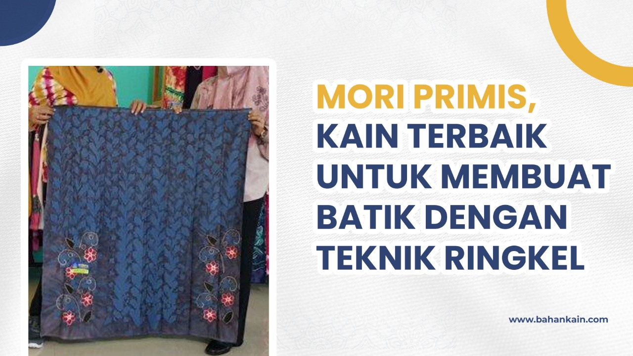 Mori Primis, Kain Terbaik Untuk Membuat Batik Dengan Teknik Ringkel