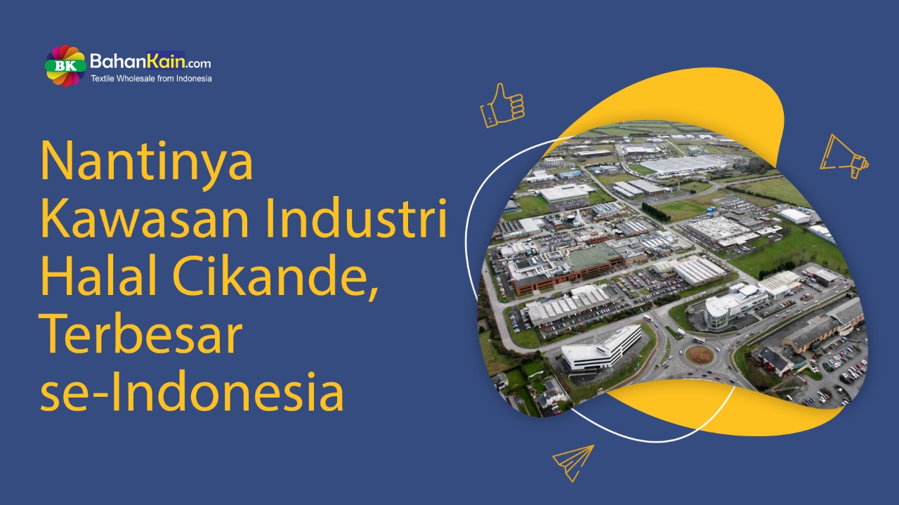 Nantinya Kawasan Industri Halal Cikande, Terbesar se-Indonesia