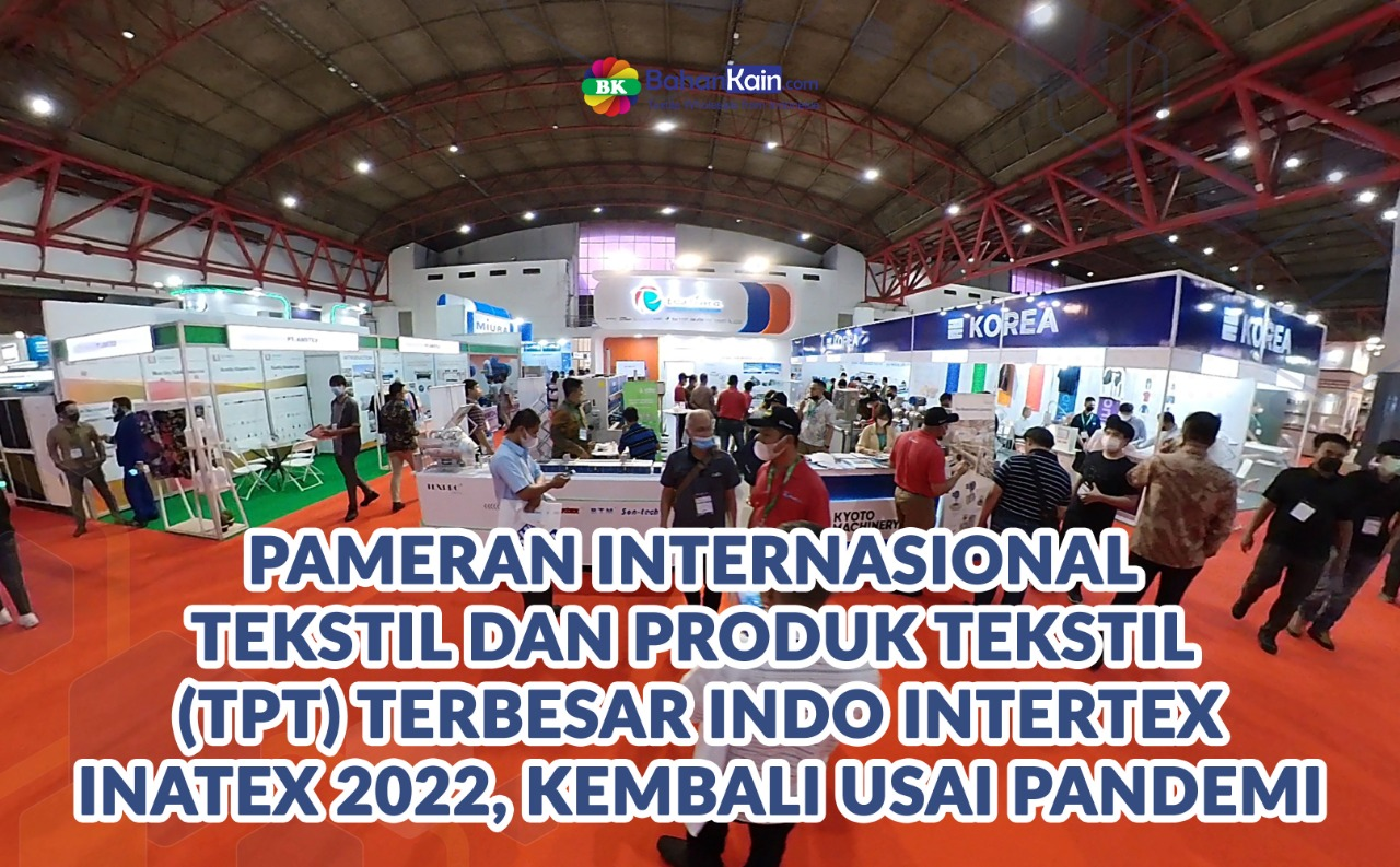 Pameran Internasional Tekstil Dan Produk Tekstil (Tpt) Terbesar Indo Intertex-Inatex 2022 