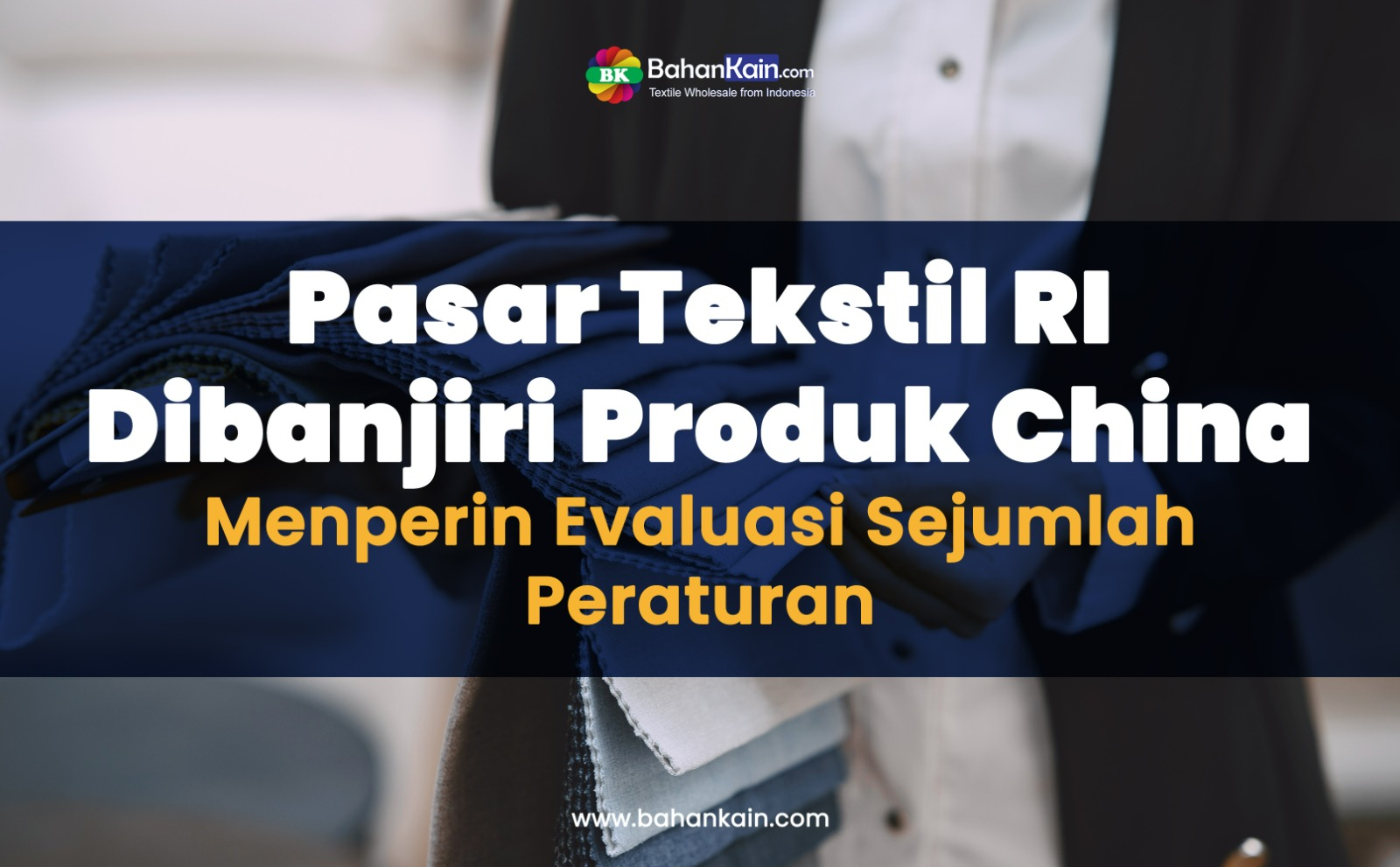 Pasar Tekstil RI Dibanjiri Produk China, Menperin Evaluasi Sejumlah Peraturan