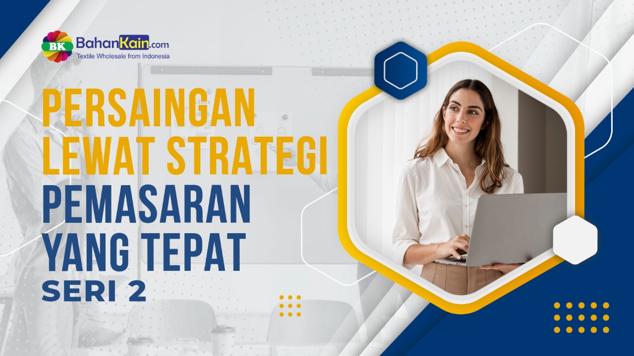 Pemasaran “Persaingan Lewat Strategi Pemasaran Yang Tepat” Seri II