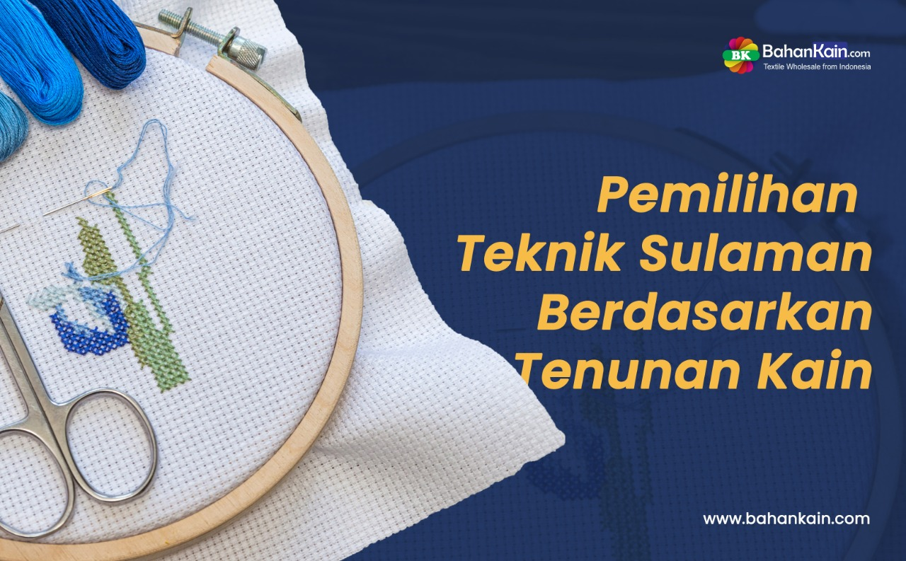 Pemilihan Teknik Sulaman Berdasarkan Tenunan Kain