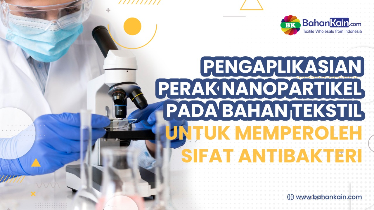 Pengaplikasian Perak Nanopartikel Pada Bahan Tekstil Untuk Memperoleh Sifat Antibakteri