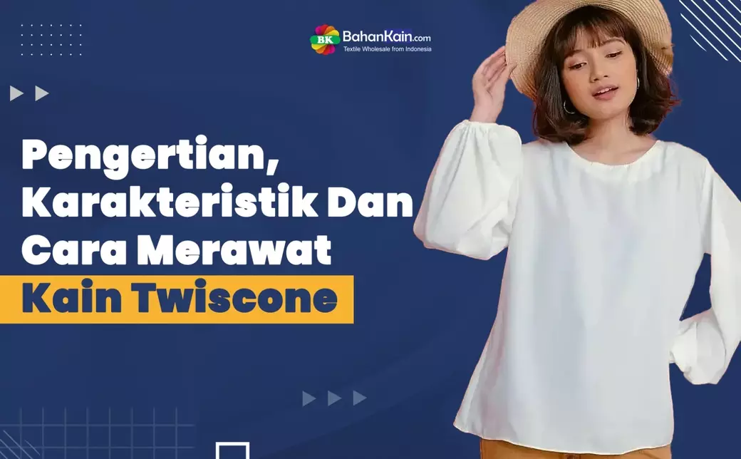 Pengertian, Karakteristik Dan Cara Merawat Kain Twiscone