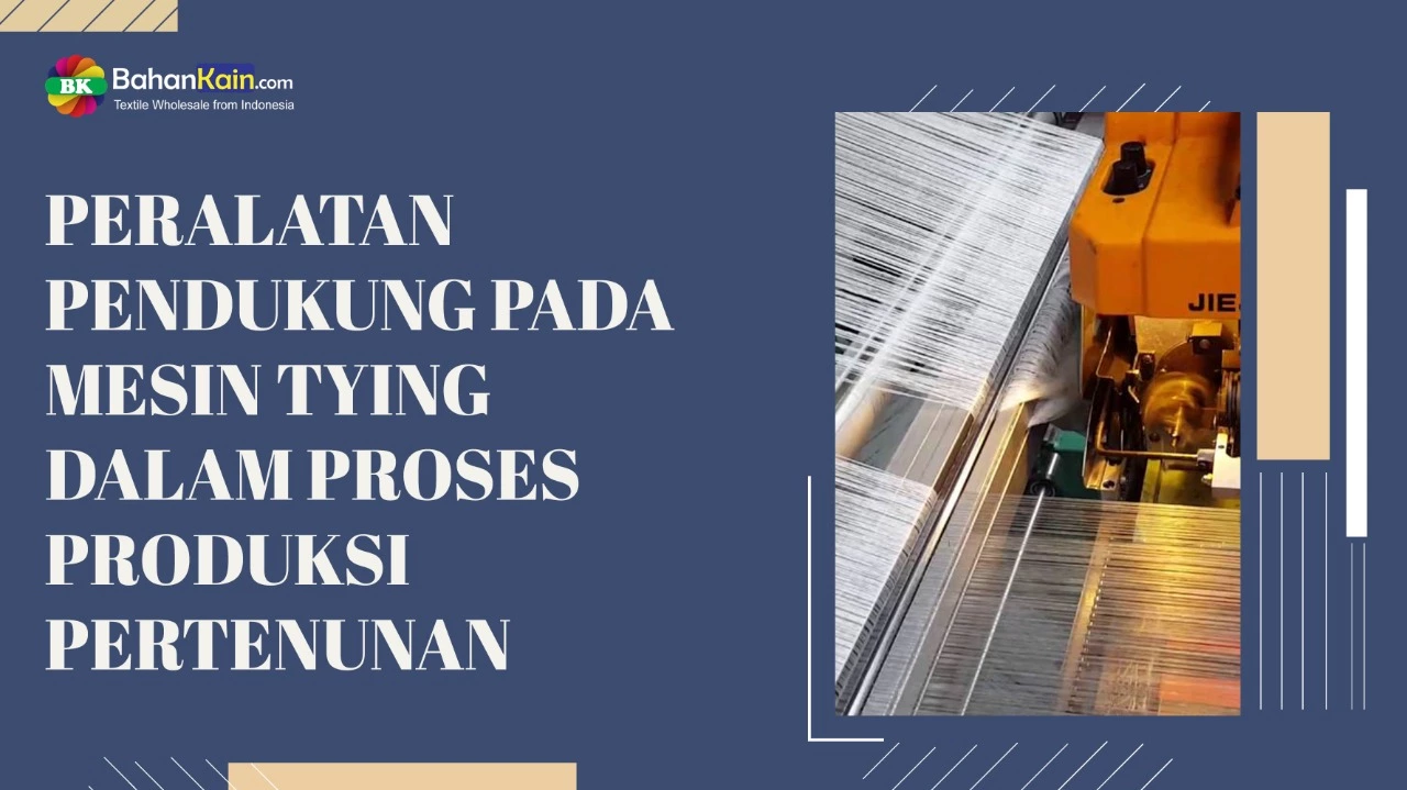 PERALATAN PENDUKUNG PADA MESIN TYING DALAM PROSES PRODUKSI PERTENUNAN