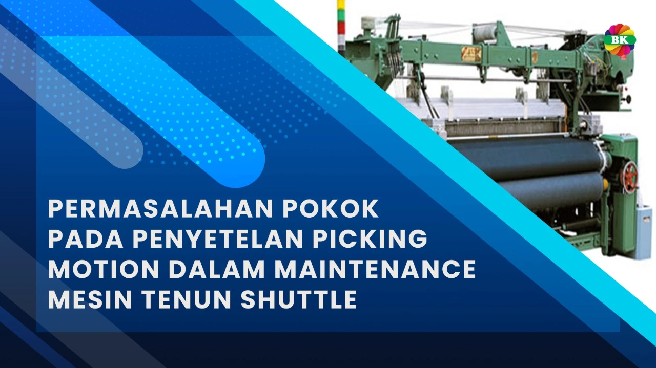 Permasalahan Pokok Pada Penyetelan Picking Motion Dalam Maintenance Mesin Tenun Shuttle