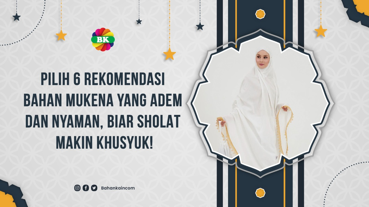6 Rekomendasi Bahan Mukena Yang Nyaman dan Bebas Gerah!