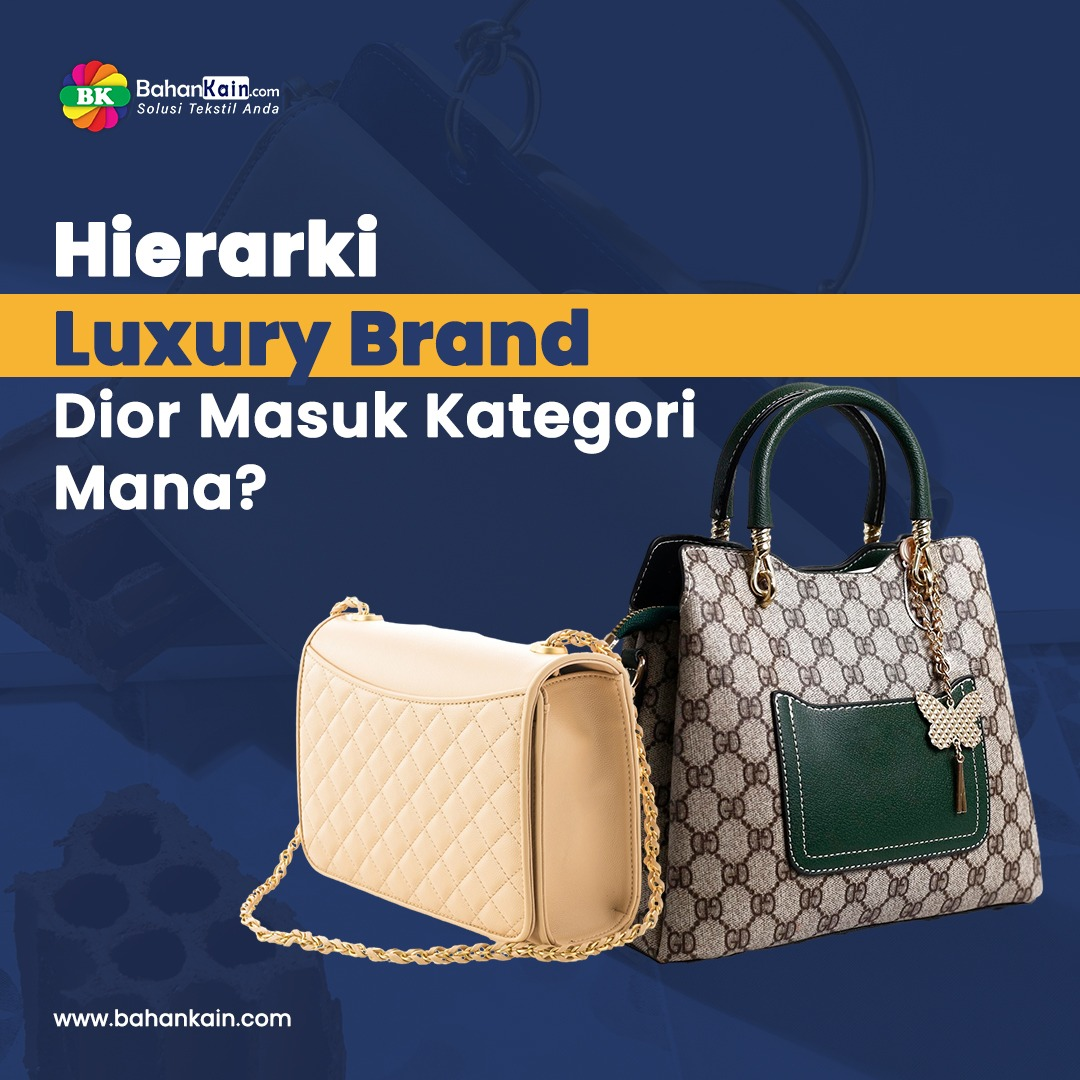 Hierarki Luxury Brand, Dior Masuk Kategori Mana?