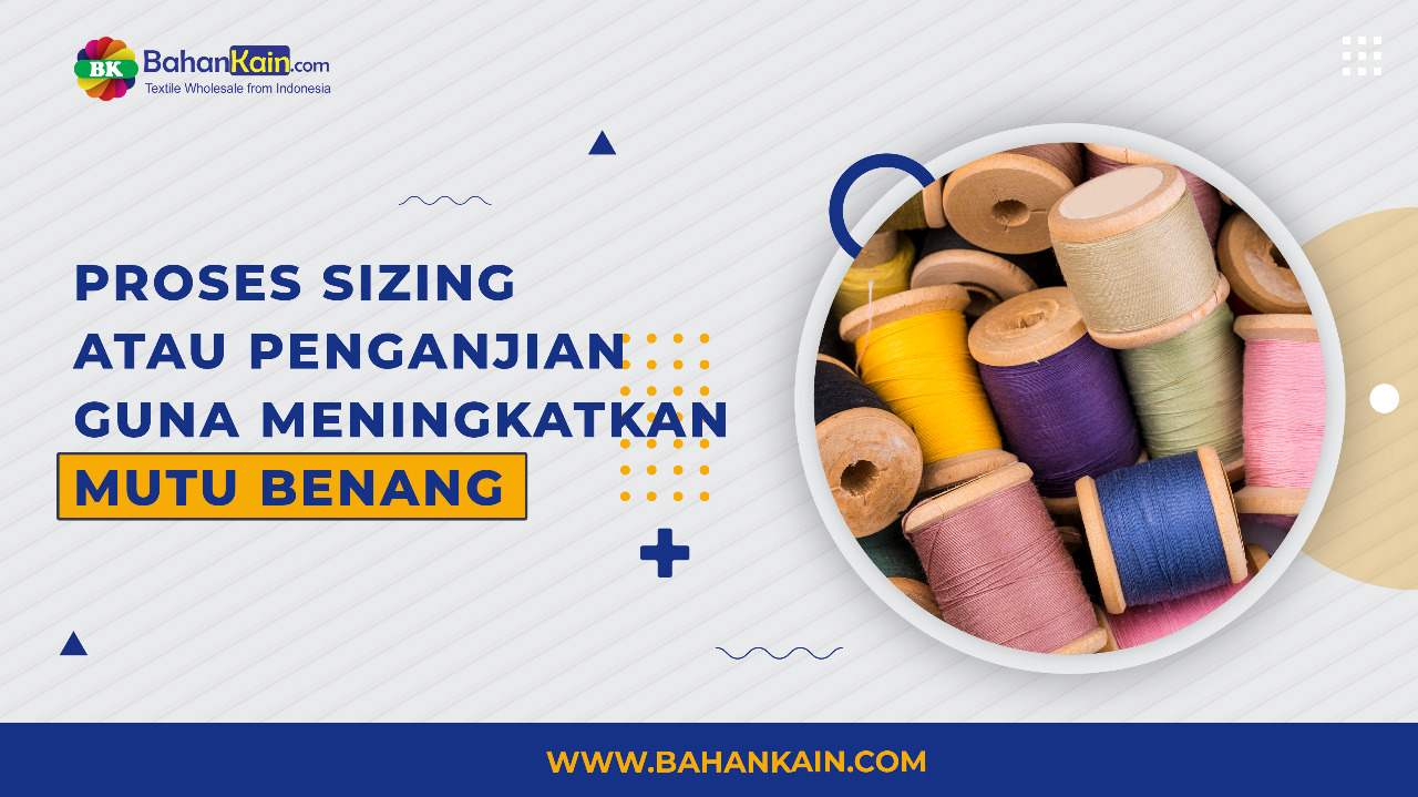 Proses Sizing Atau Penganjian Guna Meningkatkan Mutu Benang