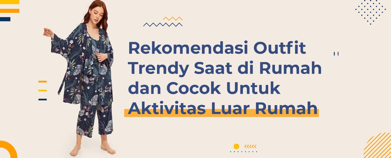 Rekomendasi Outfit Trendy Saat di Rumah dan Cocok Untuk Aktivitas Luar Rumah