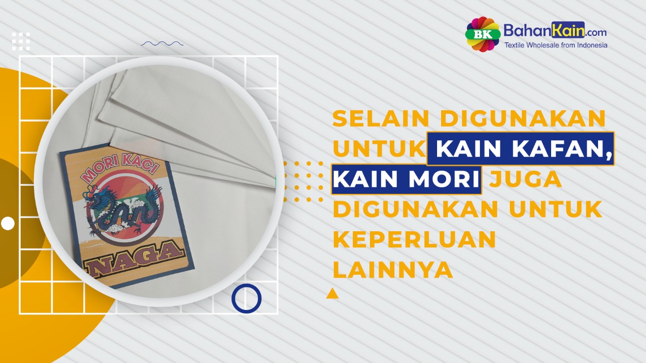 Selain Digunakan Untuk Kain Kafan, Kain Mori Juga Digunakan Untuk Keperluan Lainnya