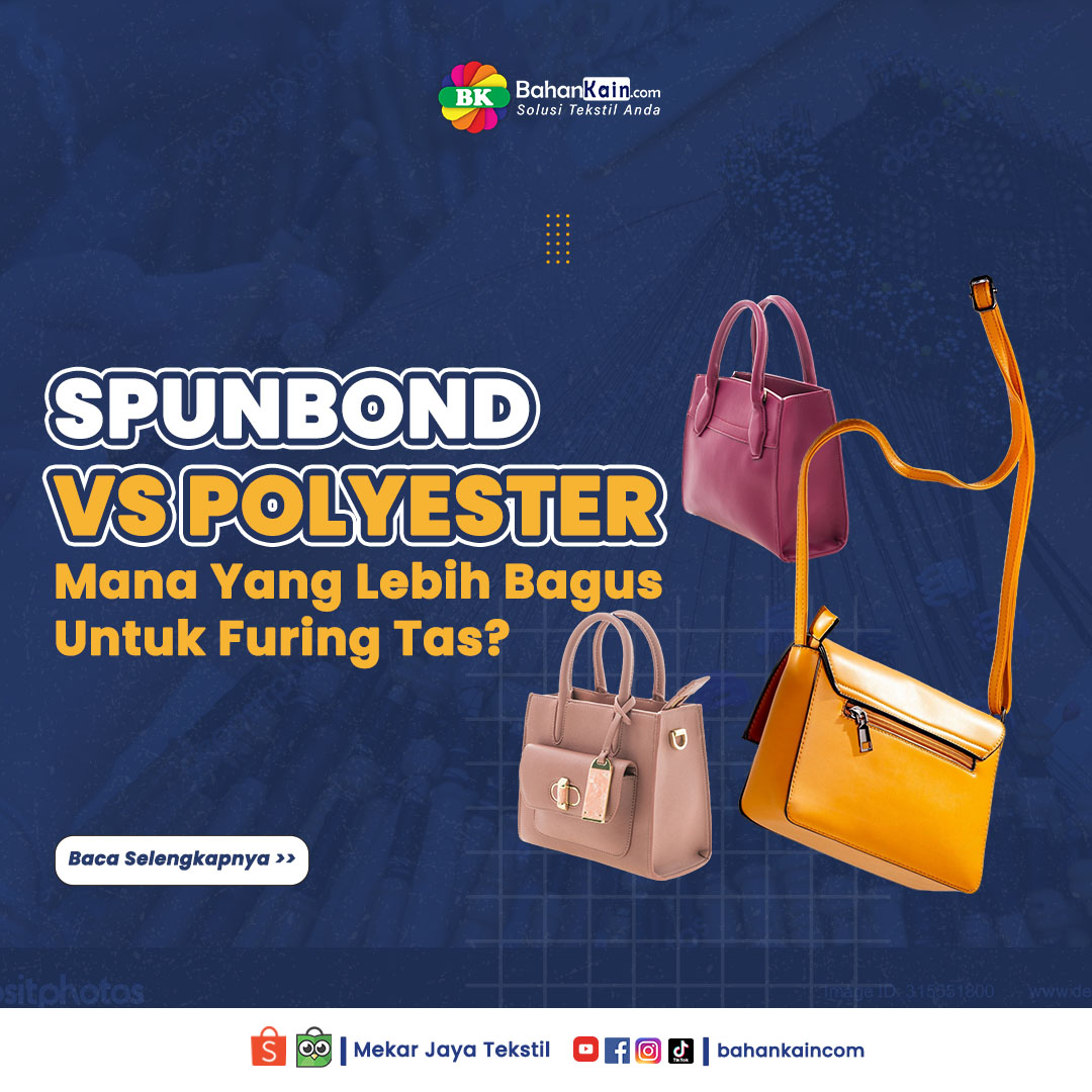 Spunbond vs Kain Polyester, Mana Yang Lebih Bagus Untuk Furing Tas?