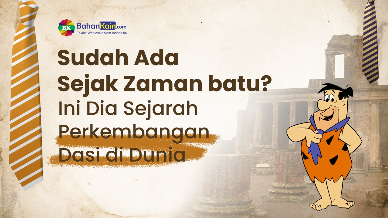 Sudah Ada Sejak Zaman Batu? Ini Dia Sejarah Perkembangan Dasi Di Dunia
