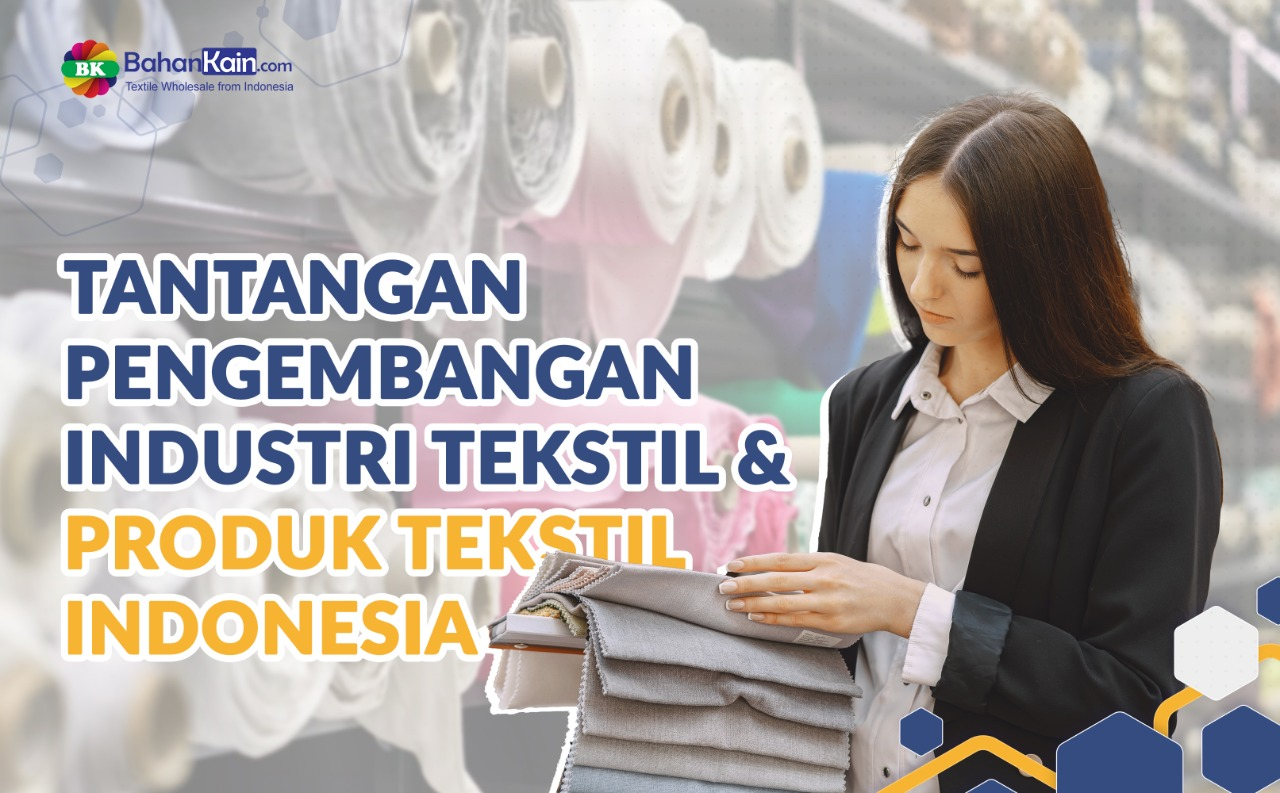 Tantangan Pengembangan Industri Tekstil Dan Produk Tekstil Indonesia