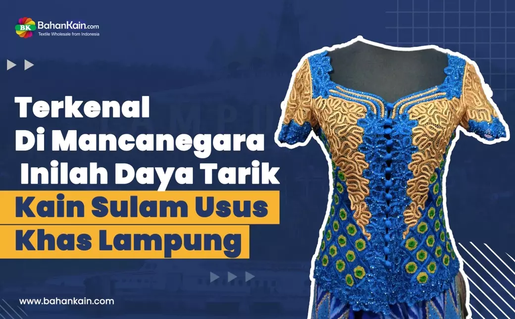 Terkenal Di Mancanegara, Inilah Daya Tarik Kain Sulam Usus Khas Lampung