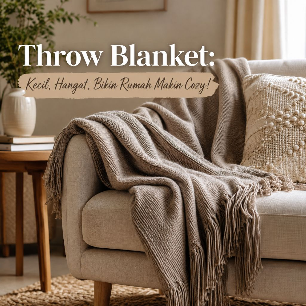 Throw Blanket: Selimut Kecil yang Ternyata Punya Fungsi Besar, Bukan Sekadar Hiasan!