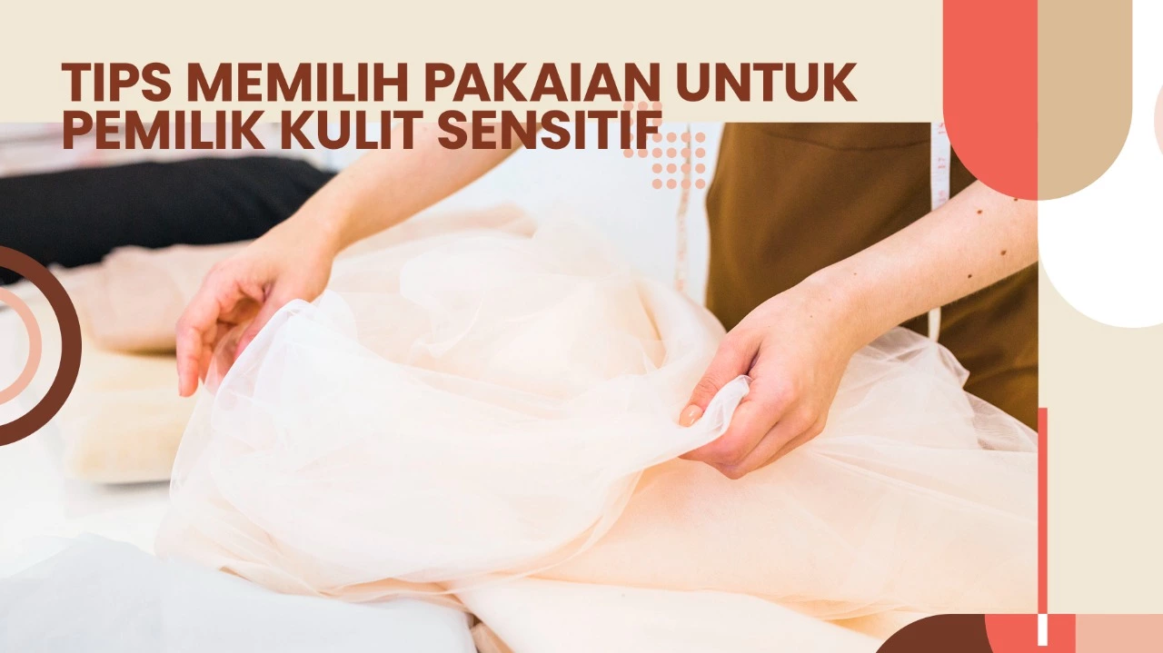 Tips Memilih Pakaian Untuk Pemilik Kulit Sensitif