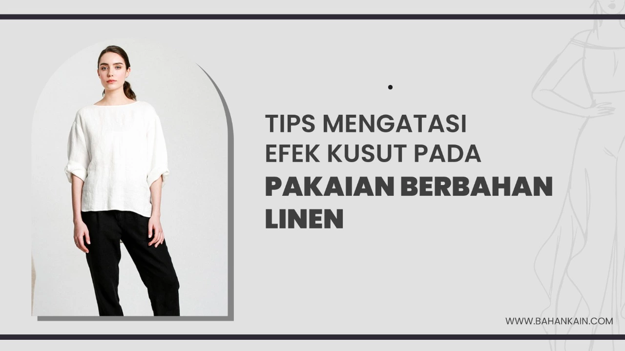 TIPS MENGATASI EFEK KUSUT PADA PAKAIAN BERBAHAN LINEN