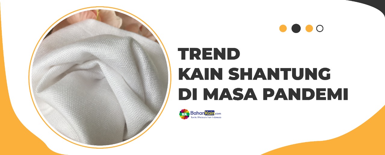 Trend Kain Shantung Di Masa Pandemi