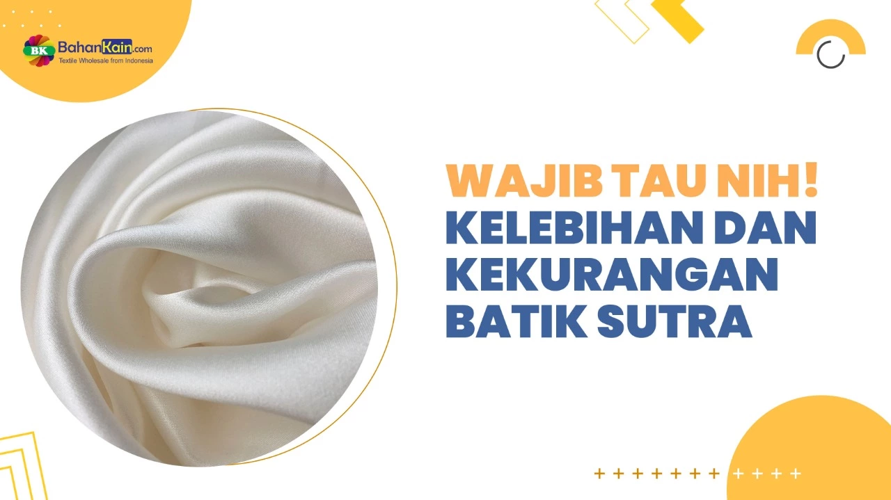Wajib Tau Nih! Kelebihan Dan Kekurangan Batik Sutra 
